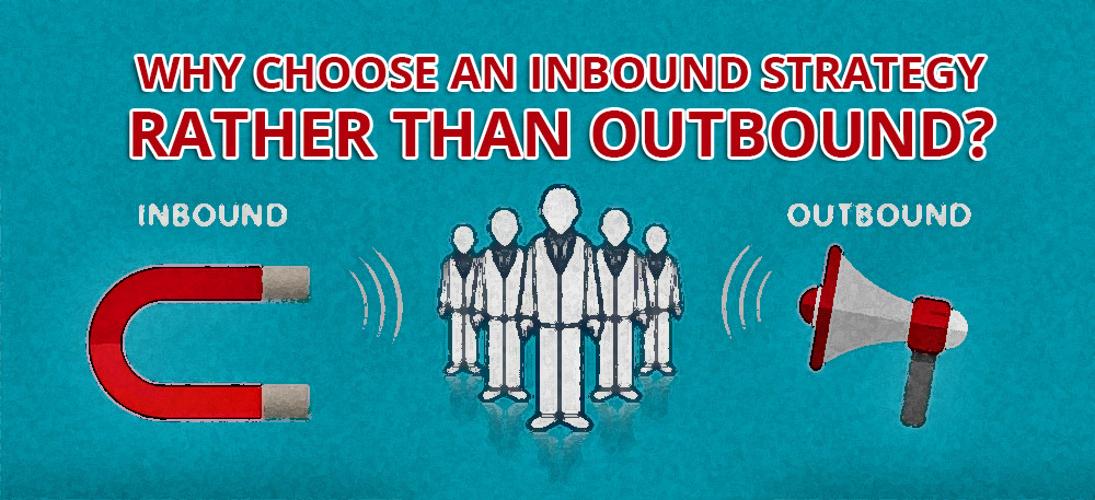 لماذا اختيار استراتيجية واردة  Inbound بدلا من الصادرة Outbound؟